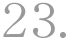 23.