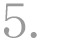5.